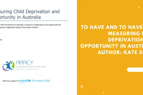 To have and to have not Measuring child deprivation and opportunity in Australia Author Kate Sollis