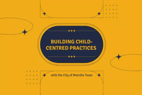 Building Child Centred Practices with the City of Melville Team